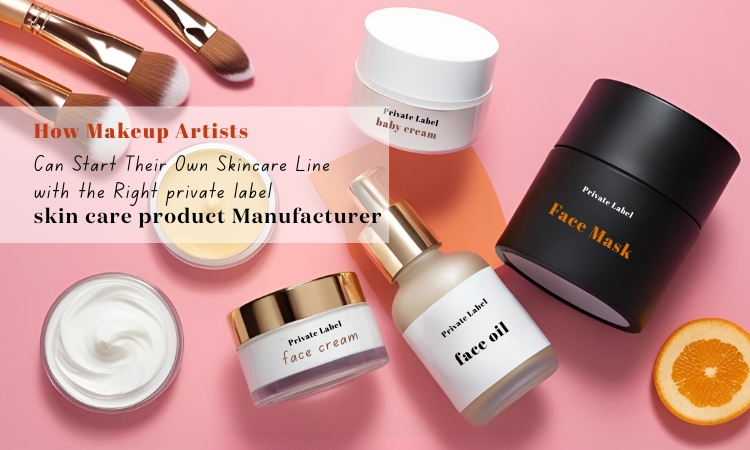 How-Makeup-Artists-Can-Start-Their-Own-Skincare-Line-with-the-Right-private-label-skin-care-product-Manufacturer