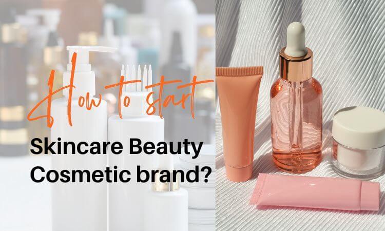 how-to-start-skincare-beauty-cosmetic-brand
                                           